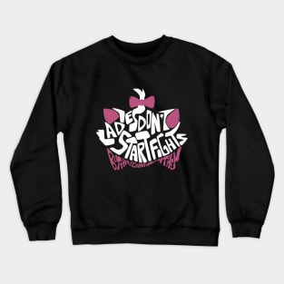 Ladies don't star fights Crewneck Sweatshirt